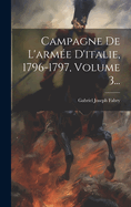 Campagne de L'Armee D'Italie, 1796-1797, Volume 3...
