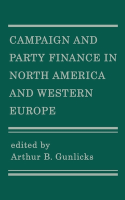 Campaign and Party Finance in North America and Western Europe - Gunlicks, Arthur B (Editor)