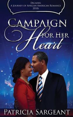 Campaign for Her Heart: Decades: A Journey of African American Romance - Sargeant, Patricia