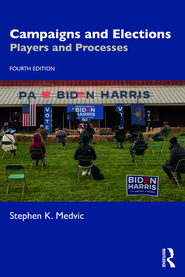 Campaigns and Elections: Players and Processes - Medvic, Stephen K