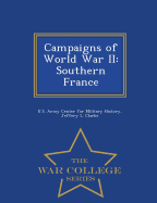 Campaigns of World War II: Southern France - War College Series