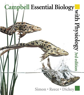 Campbell Essential Biology with Physiology - Simon, Eric J, and Reece, Jane B, and Dickey, Jean L