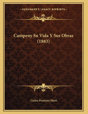 Campeny Su Vida Y Sus Obras (1883) - Marti, Carlos Pirozzini