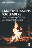 Campfire Lessons for Leaders: How Uncovering Our Past Can Propel Us Forward