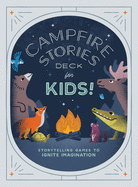 Campfire Stories Deck--for Kids! : Storytelling Games to Ignite Imagination