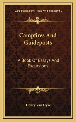 Campfires And Guideposts: A Book Of Essays And Excursions - Dyke, Henry Van