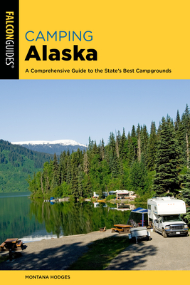 Camping Alaska: A Comprehensive Guide to the State's Best Campgrounds - Hodges, Montana