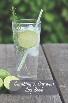 Camping & Caravan Log Book: Gin/ Drink/ Cocktail Style Journal for Recording Campsites Visited - Windmill Bay Books