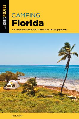 Camping Florida: A Comprehensive Guide to Hundreds of Campgrounds - Sapp, Rick