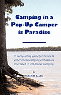Camping in a Pop-Up Camper Is Paradise: A Carry-Along Guide for Novice & Experienced Camping Enthusiasts Interested in Tent-Trailer Camping.