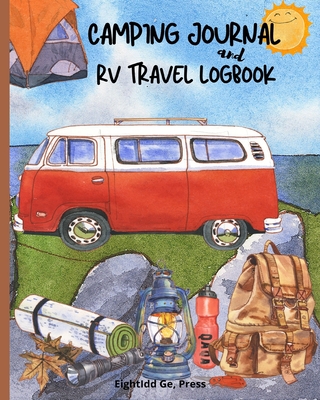 Camping Journal and Rv Travel Logbook - Ge, Eightidd, and Press
