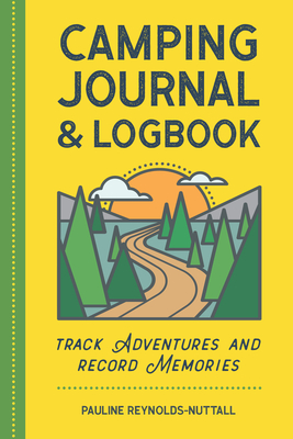Camping Journal & Logbook: Track Adventures and Record Memories - Reynolds-Nuttall, Pauline
