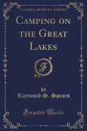 Camping on the Great Lakes (Classic Reprint)