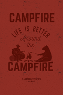 Camping Stories Journal: Life Is Better Around the Campfire Blank Lines Journal for Enthusiast Campers for Capture and Record Camping Memories Gift