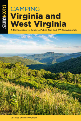 Camping Virginia and West Virginia: A Comprehensive Guide to Public Tent and RV Campgrounds - Smith-Daughety, Desiree