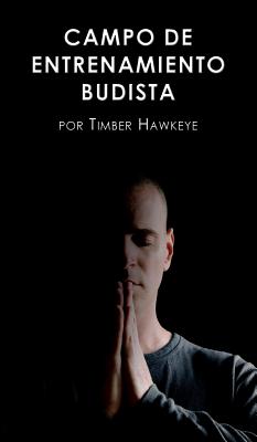 Campo de Entrenamiento Budista: Buddhist Boot Camp - Hawkeye, Timber, and lvarez, Elena Jimnez (Translated by)