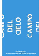 Campo Del Cielo: Reflections on the Work of Matthew Luck Galpin - Grady, Monica, and Catling, Brian, and Davies, John