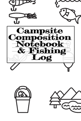 Campsite Composition Notebook & Fishing Log: Camping Notepad & RV Travel Trout Fishing Tracker - Camper & Caravan Travel Journey & Road Trip Writing & Tracking Book - Glamping, Memory Keepsake Notes For Proud Campers & RVers - Woodland, Tanner