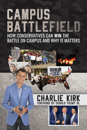 Campus Battlefield: How Conservatives Can Win the Battle on Campus and Why It Matters