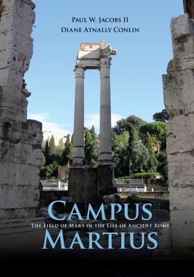 Campus Martius: The Field of Mars in the Life of Ancient Rome - Jacobs, II, Paul W., and Conlin, Diane Atnally