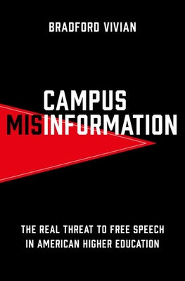 Campus Misinformation: The Real Threat to Free Speech in American Higher Education - Vivian, Bradford