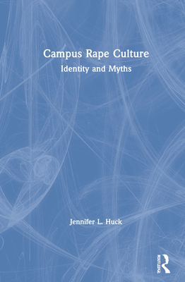 Campus Rape Culture: Identity and Myths - Huck, Jennifer L