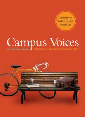 Campus Voices: A Student to Student Guide to College Life - Buchanan, Paul (Compiled by), and Miller, Paula, Ph.D. (Compiled by)