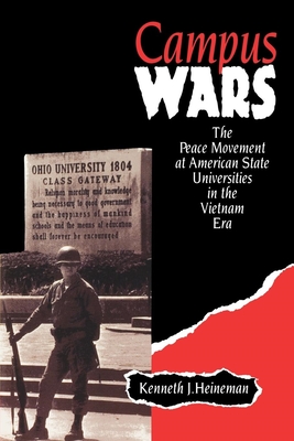 Campus Wars: The Peace Movement at American State Universities in the Vietnam Era - Heineman, Kenneth J