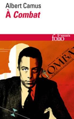 Camus a Combat. Editoriaux ET Articles 1944-1947 - Camus, Albert