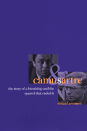 Camus and Sartre: The Story of a Friendship and the Quarrel That Ended It