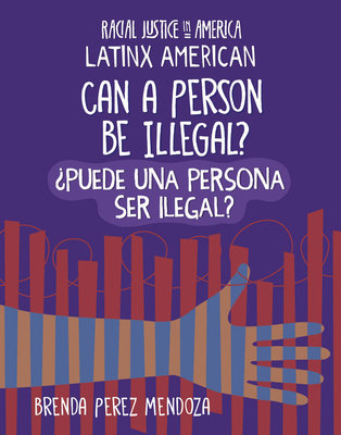 Can a Person Be Illegal? / Puede Una Persona Ser Ilegal? - Mendoza, Brenda Perez