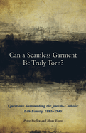 Can a Seamless Garment Be Truly Torn?: Questions Surrounding the Jewish-Catholic Lb Family, 1881-1945 Volume 254