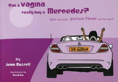 Can a Vagina Really Buy a Mercedes?: What Can Your Pelvic Floor Do for You?