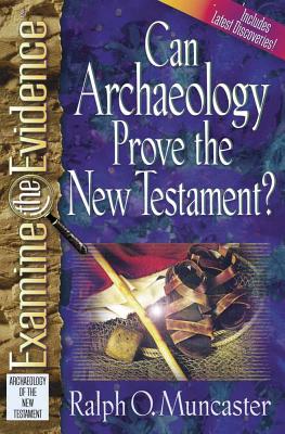 Can Archaeology Prove the New Testament? - Muncaster, Ralph O