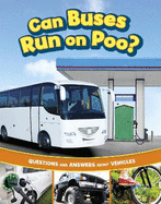 Can Buses Run on Poo?: Questions and Answers About Vehicles
