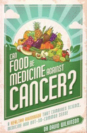 Can Food be Medicine Against Cancer?: A Healthy Handbook That Combines Science, Medicine and Not-So-Common Sense