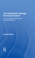 Can Gorbachev Change the Soviet Union?: The International Dimensions of Political Reform