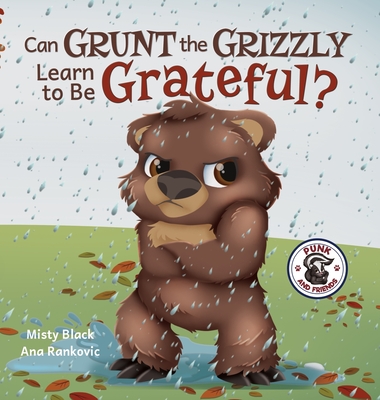 Can Grunt the Grizzly Learn to Be Grateful? - Black, Misty, and Rankovic, Ana