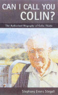 Can I Call You Colin?: The Authorised Biography of Colin Thiele