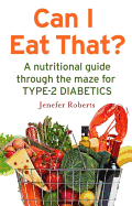 Can I Eat That?: A Nutritional Guide Through the Dietary Maze for Type 2 Diabetics