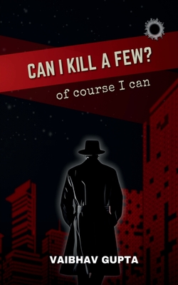 Can I Kill a Few?: of course I can: of course I can - Vaibhav Gupta