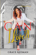 Can I Live?!: Dare to Go from F*cked Up to Fabulous