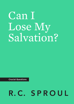 Can I Lose My Salvation? - Sproul, R C