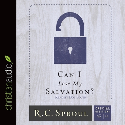 Can I Lose My Salvation? - Sproul, R C, and Souer, Bob (Read by)