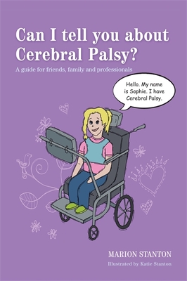 Can I tell you about Cerebral Palsy?: A guide for friends, family and professionals - Stanton, Marion