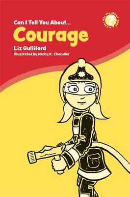 Can I Tell You About Courage?: A Helpful Introduction For Everyone - Gulliford, Liz