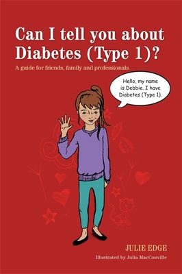 Can I tell you about Diabetes (Type 1)?: A guide for friends, family and professionals - Edge, Julie