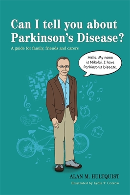Can I tell you about Parkinson's Disease?: A guide for family, friends and carers - Hultquist, Alan M.