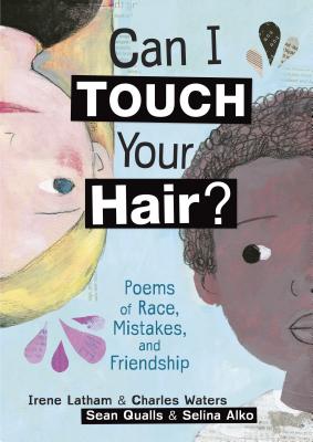 Can I Touch Your Hair?: Poems of Race, Mistakes, and Friendship - Latham, Irene, and Waters, Charles