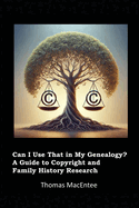 Can I Use That In My Genealogy? A Guide to Copyright and Family History Research